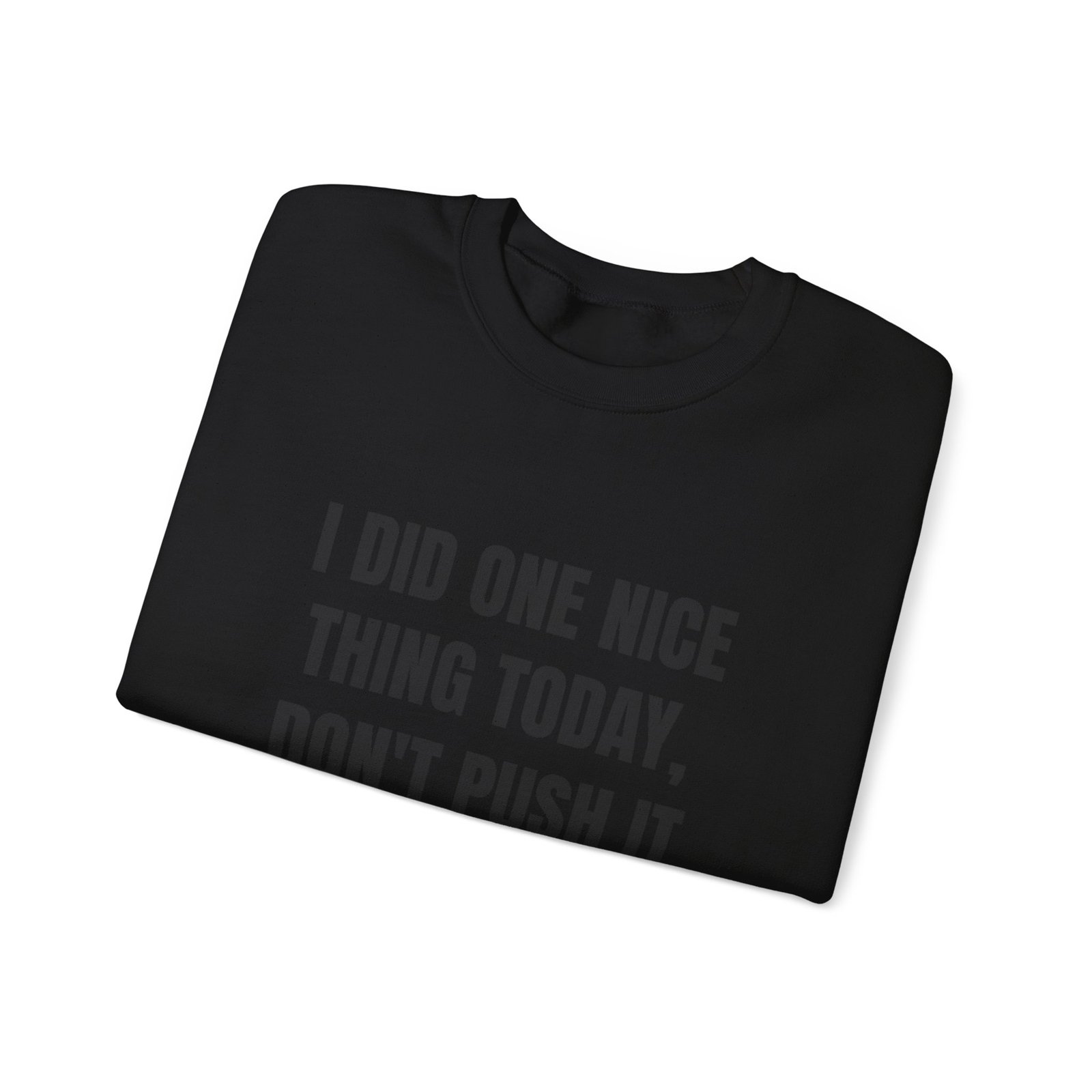 I Did One Nice Thing Today, Don't Push It Funny Crewneck Sweatshirt - Image 7