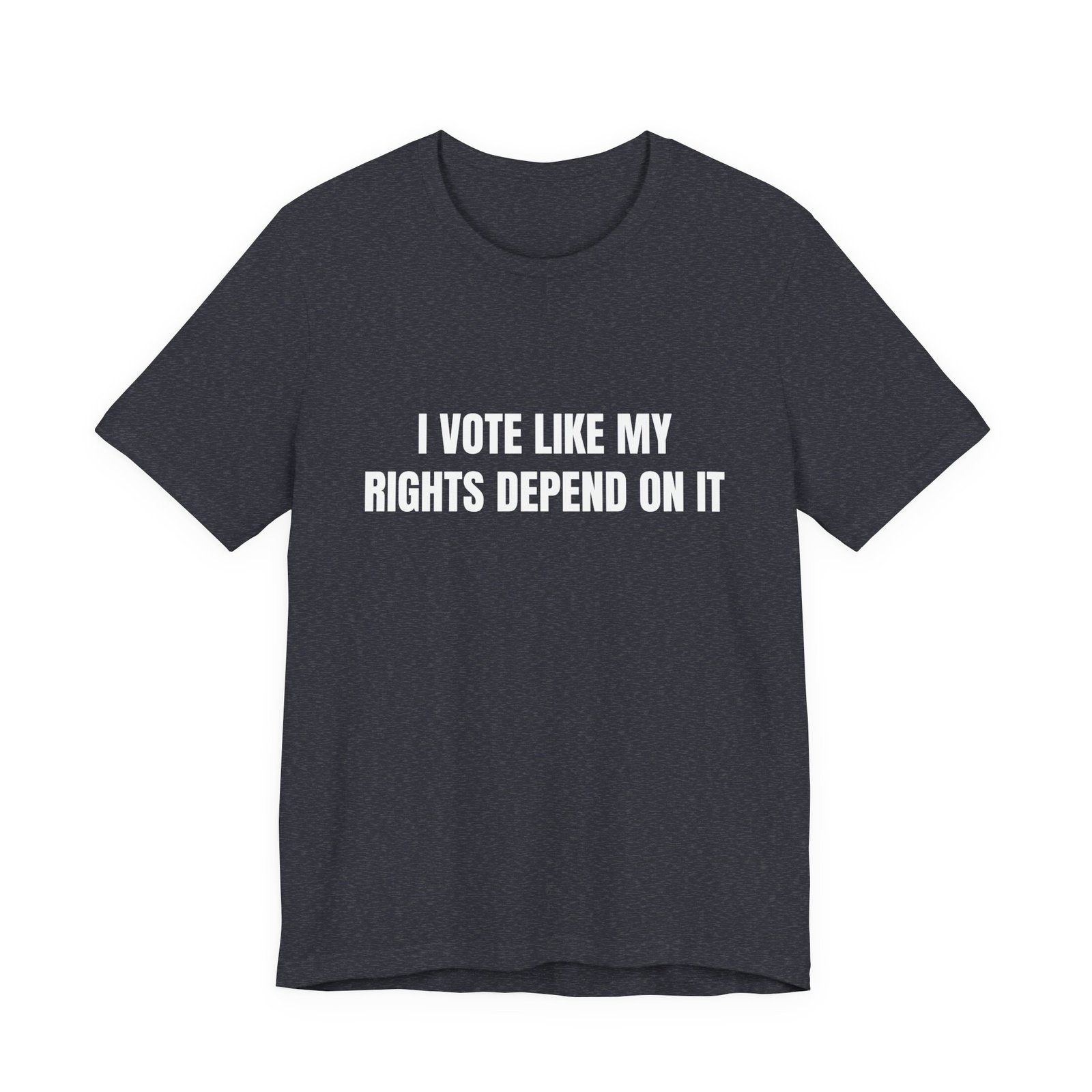 I Vote Like My Rights Depend On It Funny Graphic T-Shirt - Image 13