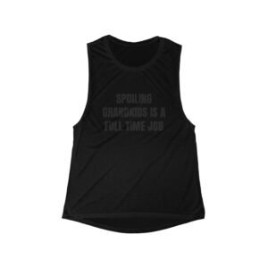 Spoiling Grandkids Is A Full Time Job Funny Women's Flowy Muscle Tank