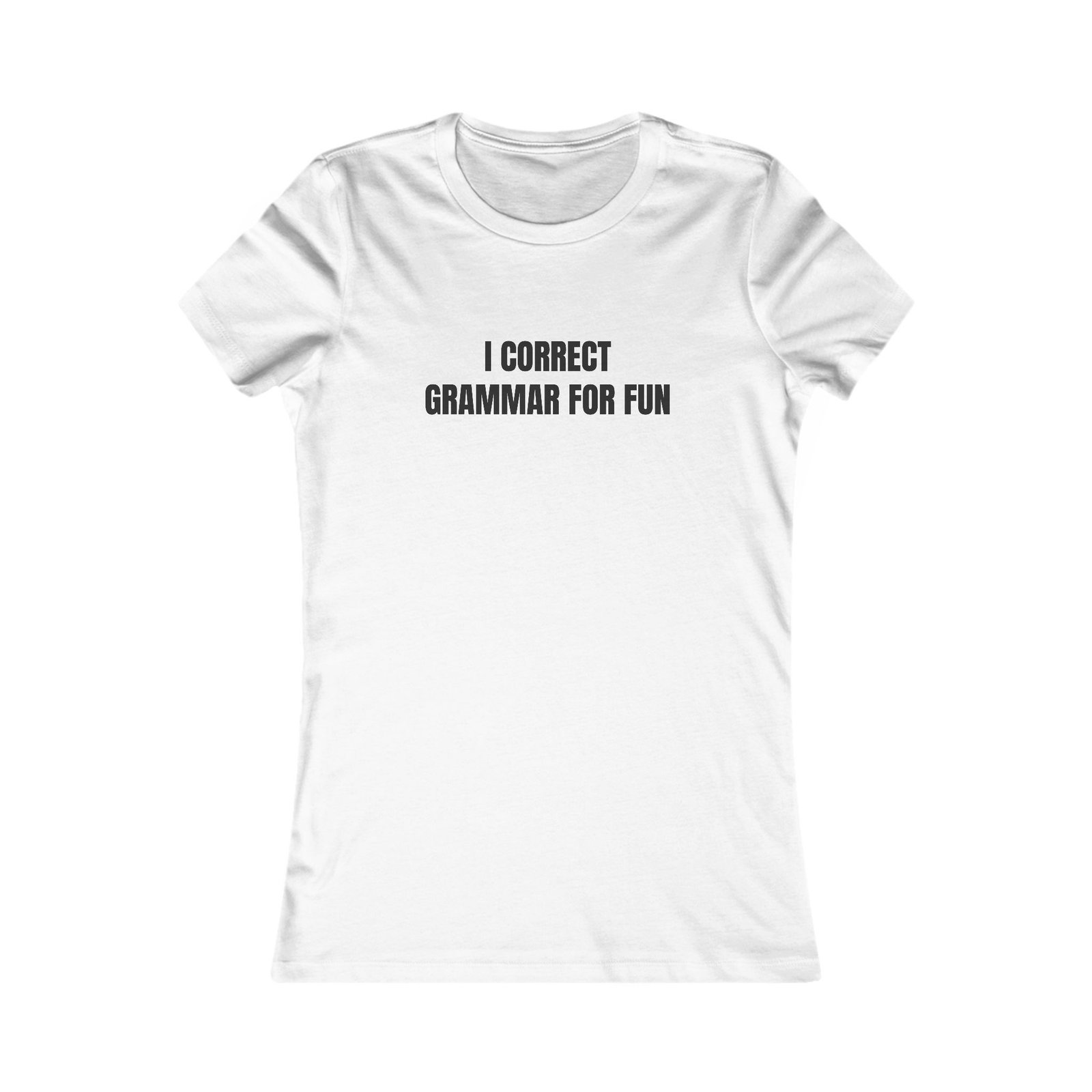 I Correct Grammar For Fun Funny Women's Tee