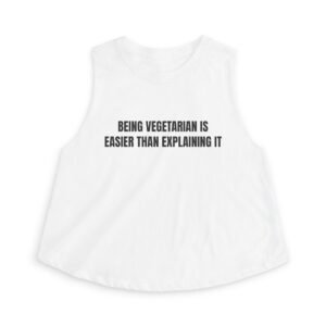 Being Vegetarian Is Easier Than Explaining It Funny Women's Crop Top