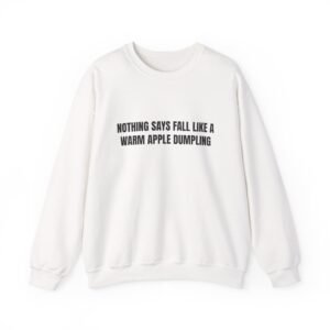 Nothing Says Fall Like A Warm Apple Dumpling Funny Crewneck Sweatshirt
