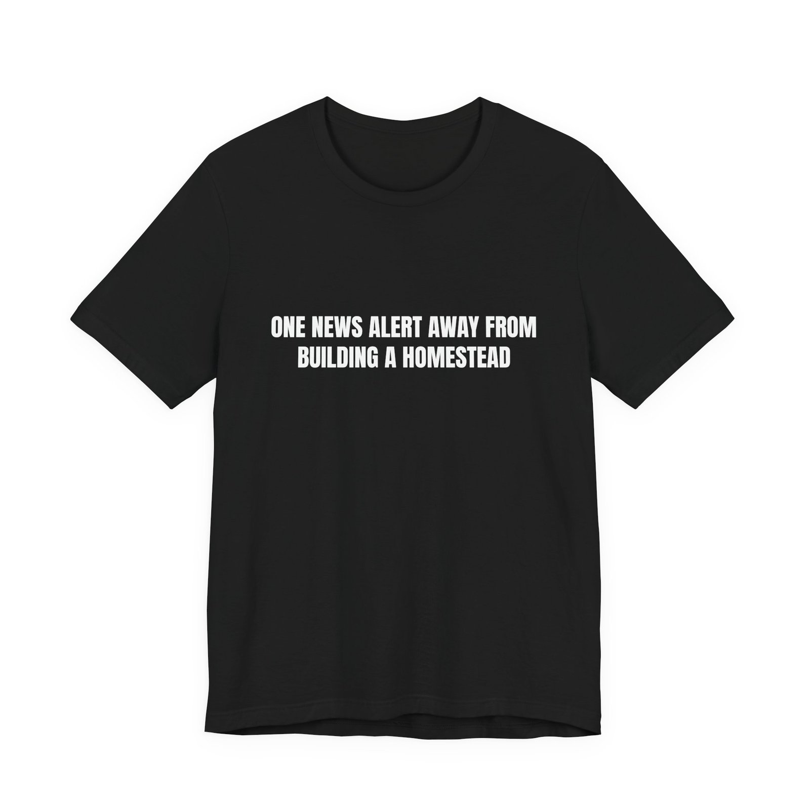 One News Alert Away From Building A Homestead Funny Graphic T-Shirt - Image 5