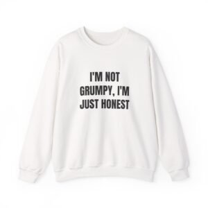 I'm Not Grumpy, I'm Just Honest Funny Crewneck Sweatshirt