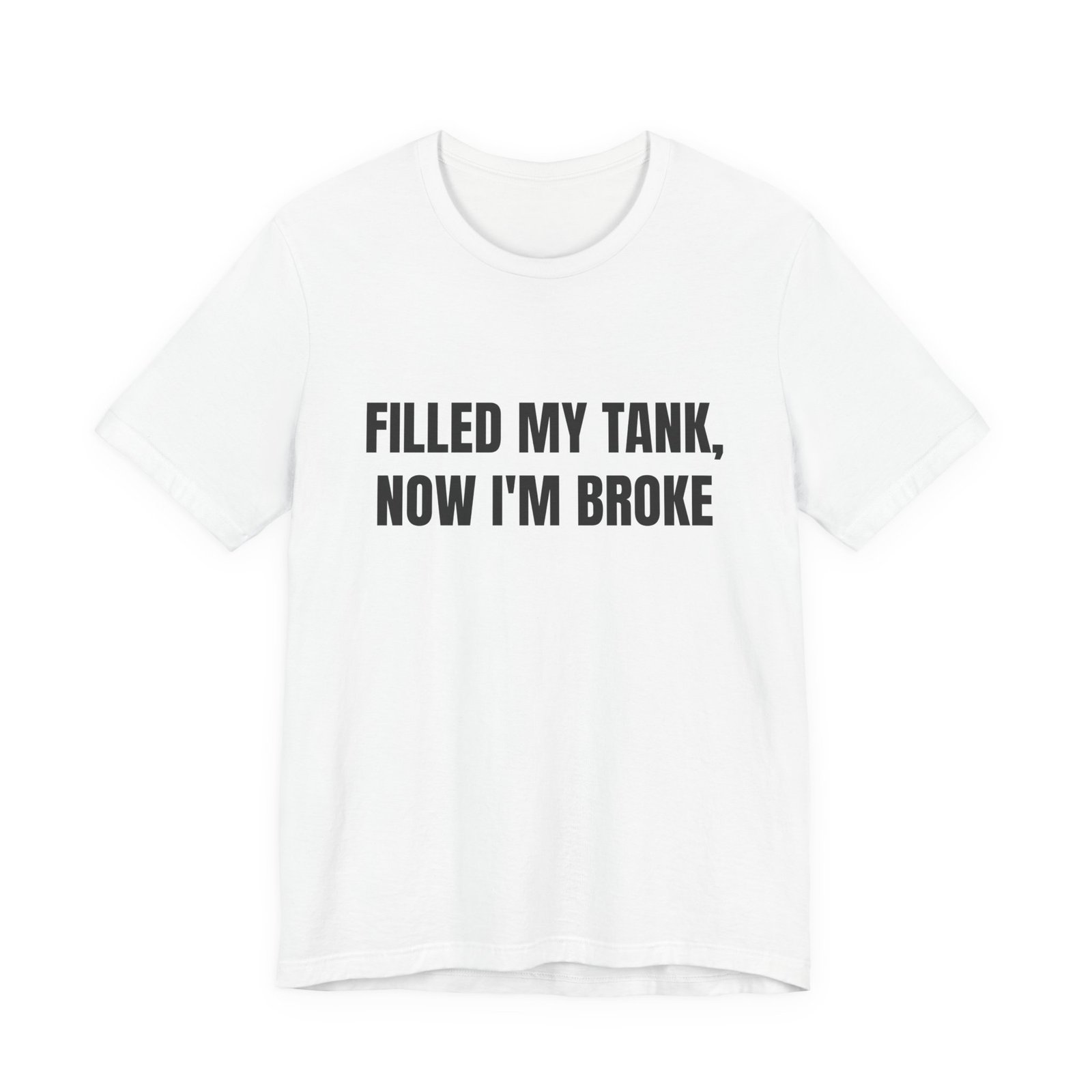 Filled My Tank, Now I'm Broke Funny Graphic T-Shirt