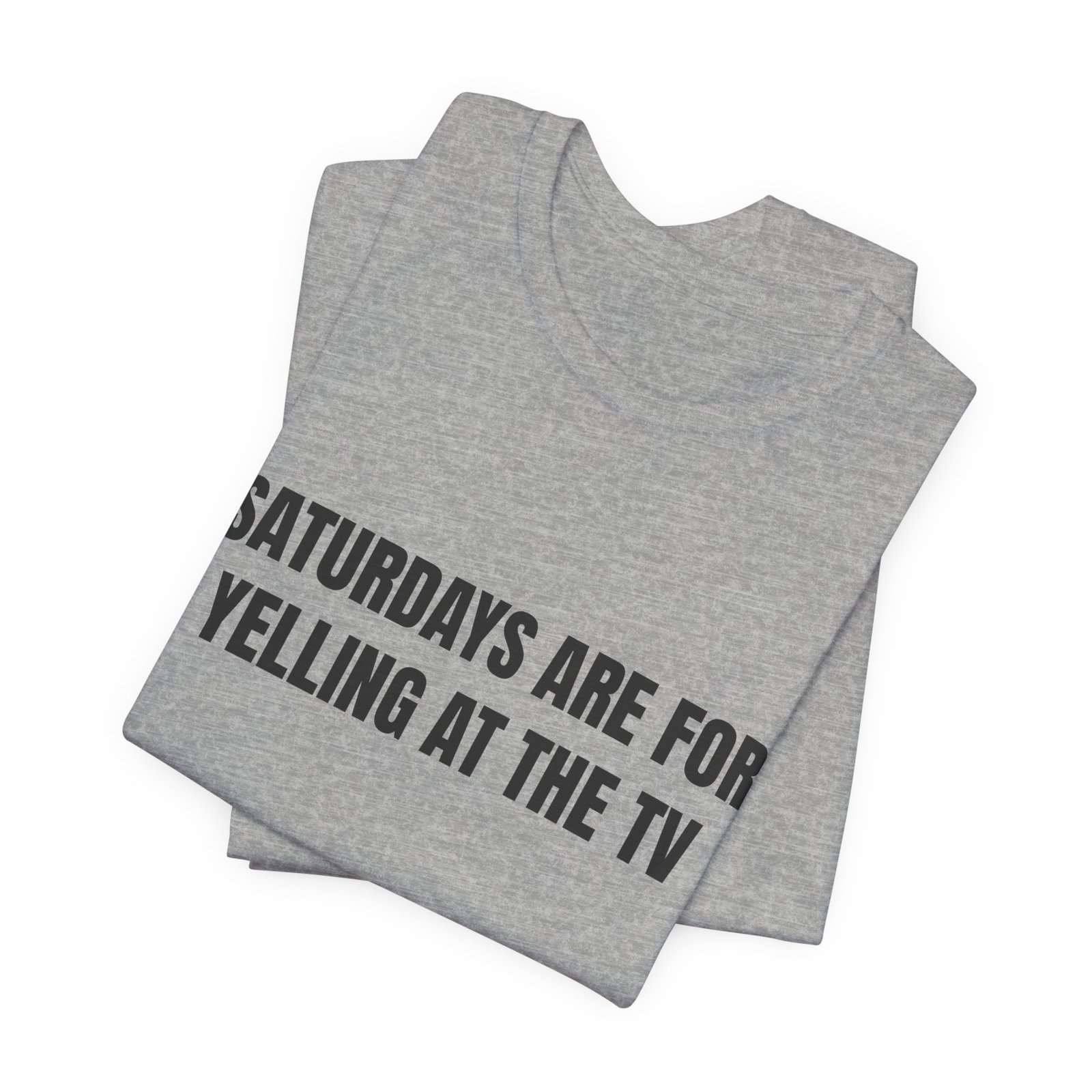 Saturdays Are For Yelling At The TV Funny Graphic T-Shirt - Image 11