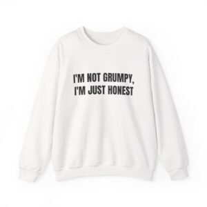 I'm Not Grumpy, I'm Just Honest Funny Crewneck Sweatshirt