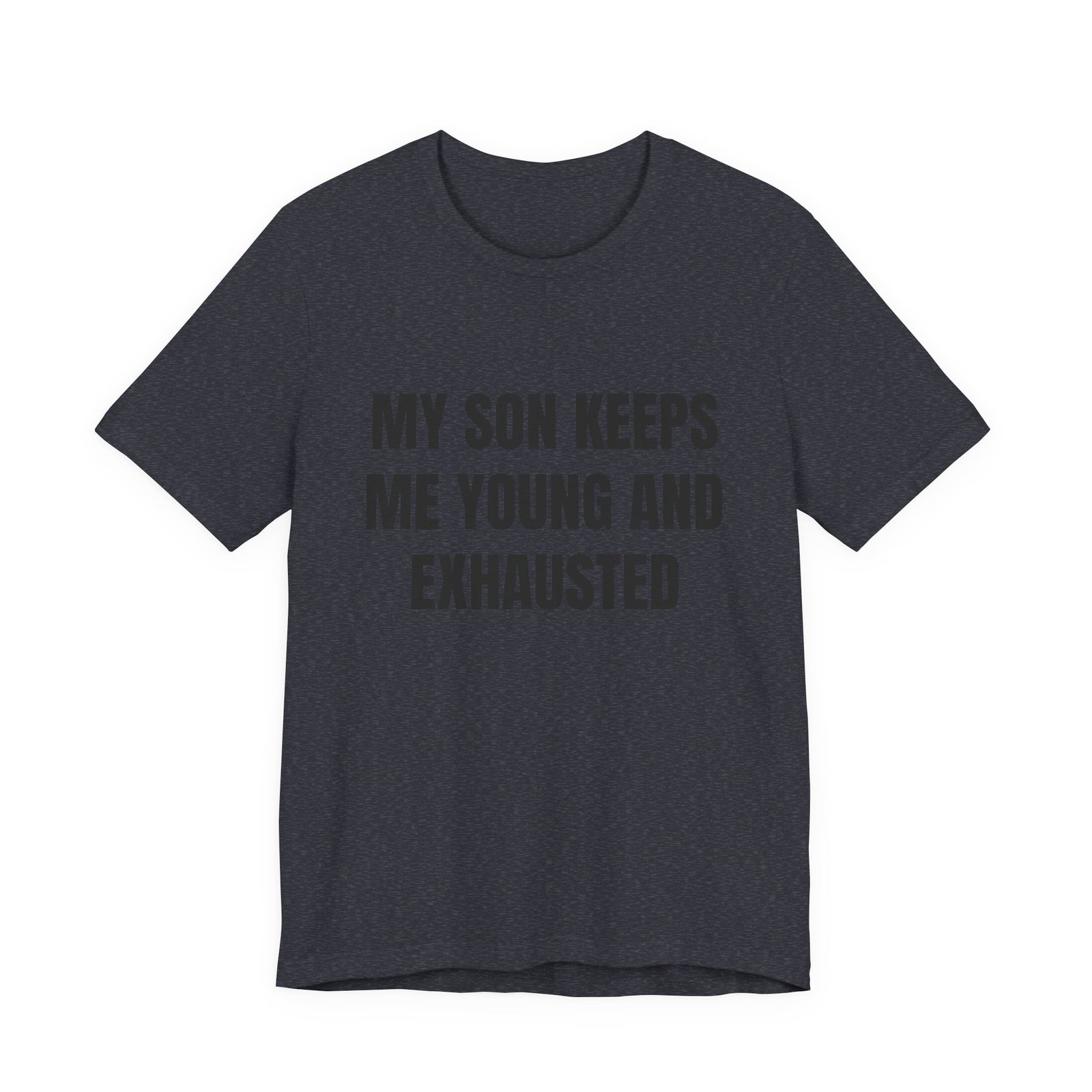 My Son Keeps Me Young And Exhausted Funny Graphic T-Shirt - Image 13
