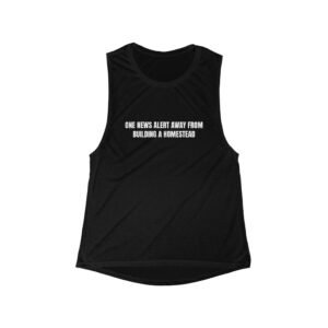 One News Alert Away From Building A Homestead Funny Women's Flowy Muscle Tank