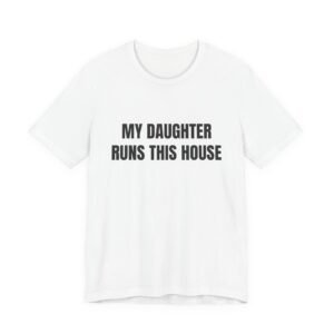 My Daughter Runs This House Funny Graphic T-Shirt
