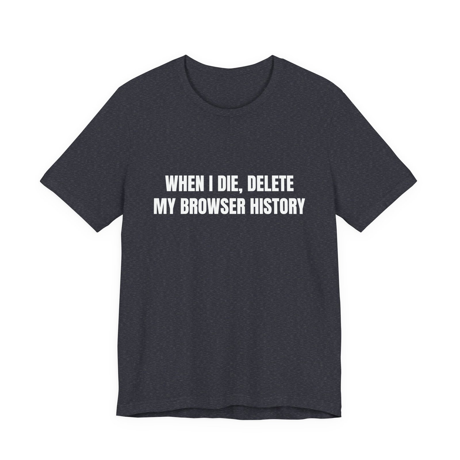 When I Die, Delete My Browser History Funny Graphic T-Shirt - Image 13