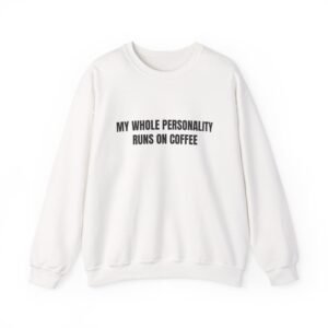 My Whole Personality Runs On Coffee Funny Crewneck Sweatshirt