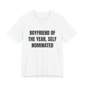 Boyfriend Of The Year, Self Nominated Funny Graphic T-Shirt