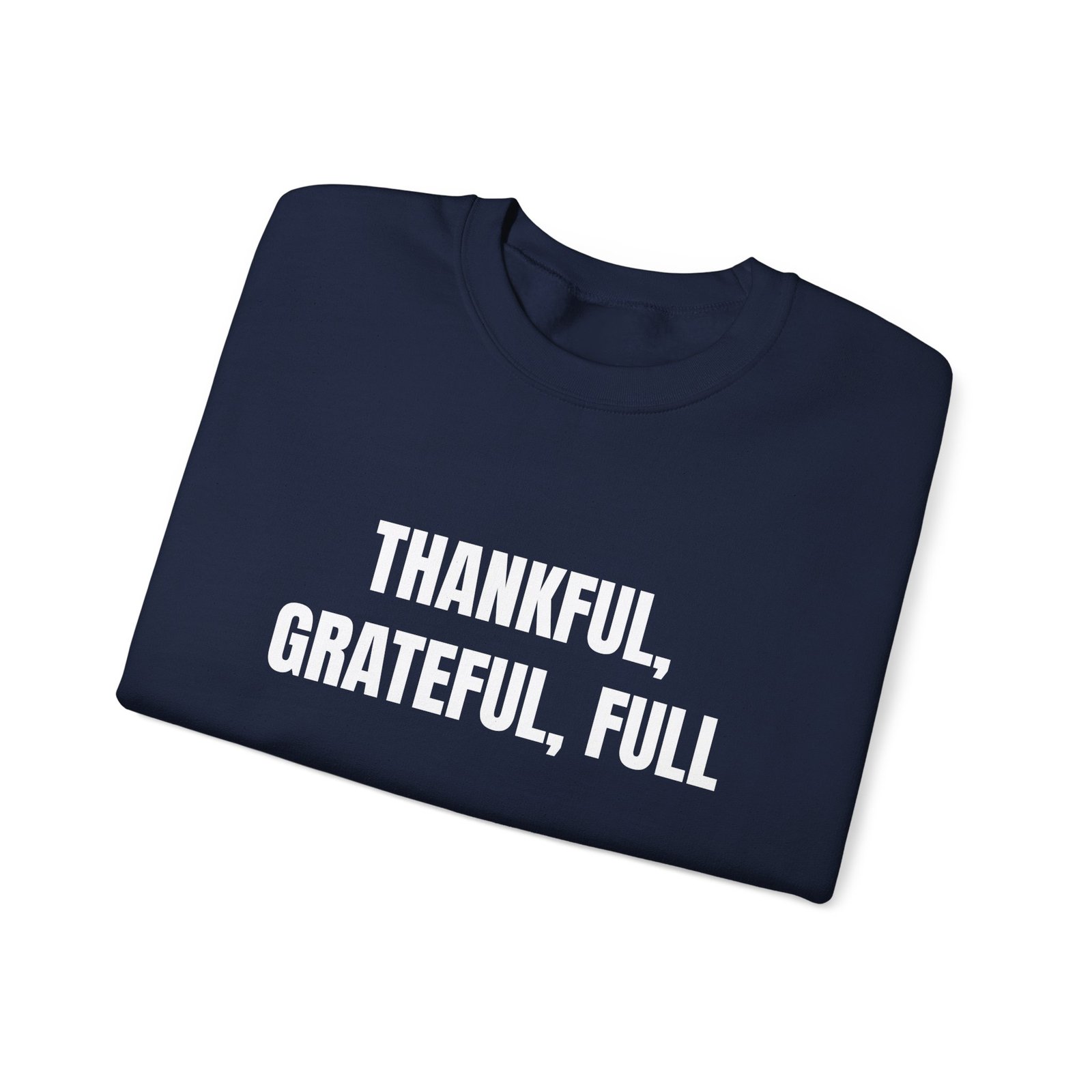 Thankful, Grateful, Full Funny Thanksgiving Crewneck Sweatshirt - Image 15
