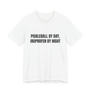Pickleball By Day, Ibuprofen By Night Funny Graphic T-Shirt