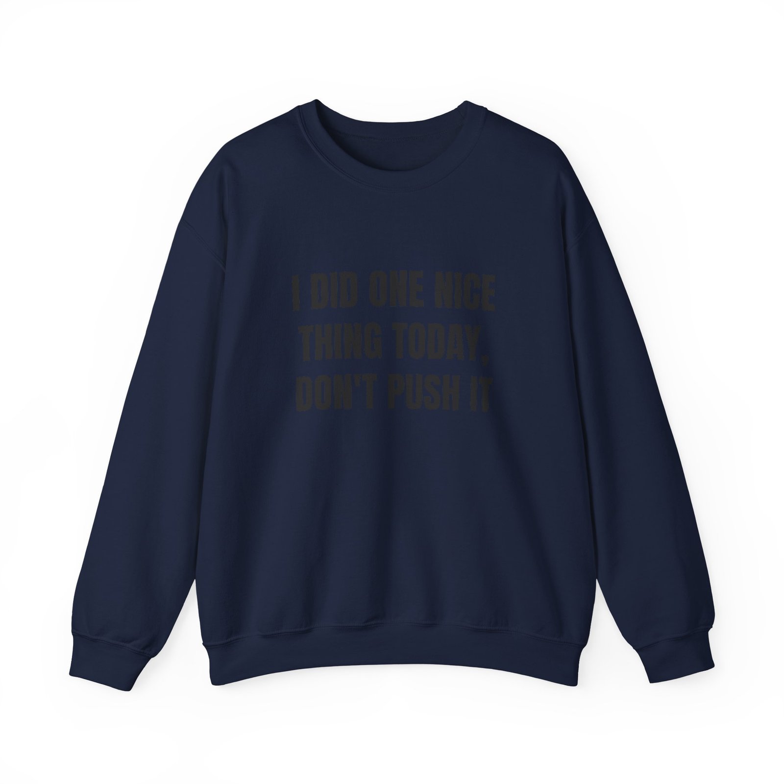 I Did One Nice Thing Today, Don't Push It Funny Crewneck Sweatshirt - Image 13