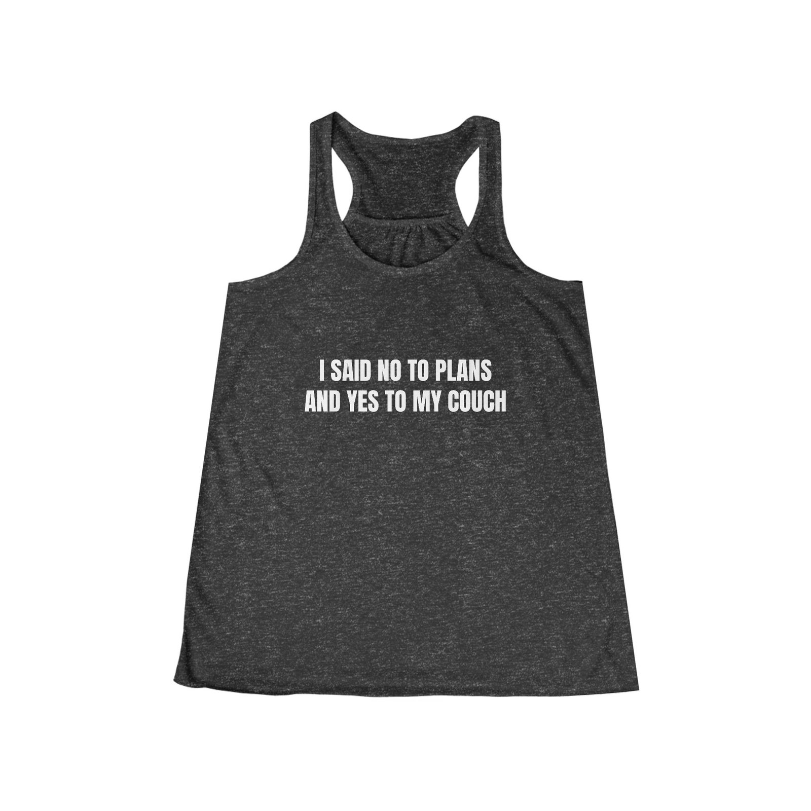 I Said No To Plans And Yes To My Couch Funny Women's Flowy Racerback Tank - Image 7