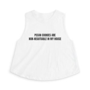 Pecan Cookies Are Non-Negotiable In My House Funny Women's Crop Top