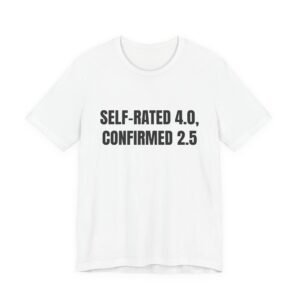 Self-Rated 4.0, Confirmed 2.5 Funny Graphic T-Shirt
