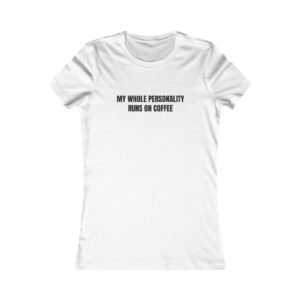 My Whole Personality Runs On Coffee Funny Women's Tee