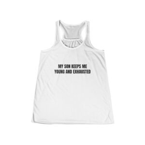 My Son Keeps Me Young And Exhausted Funny Women's Flowy Racerback Tank