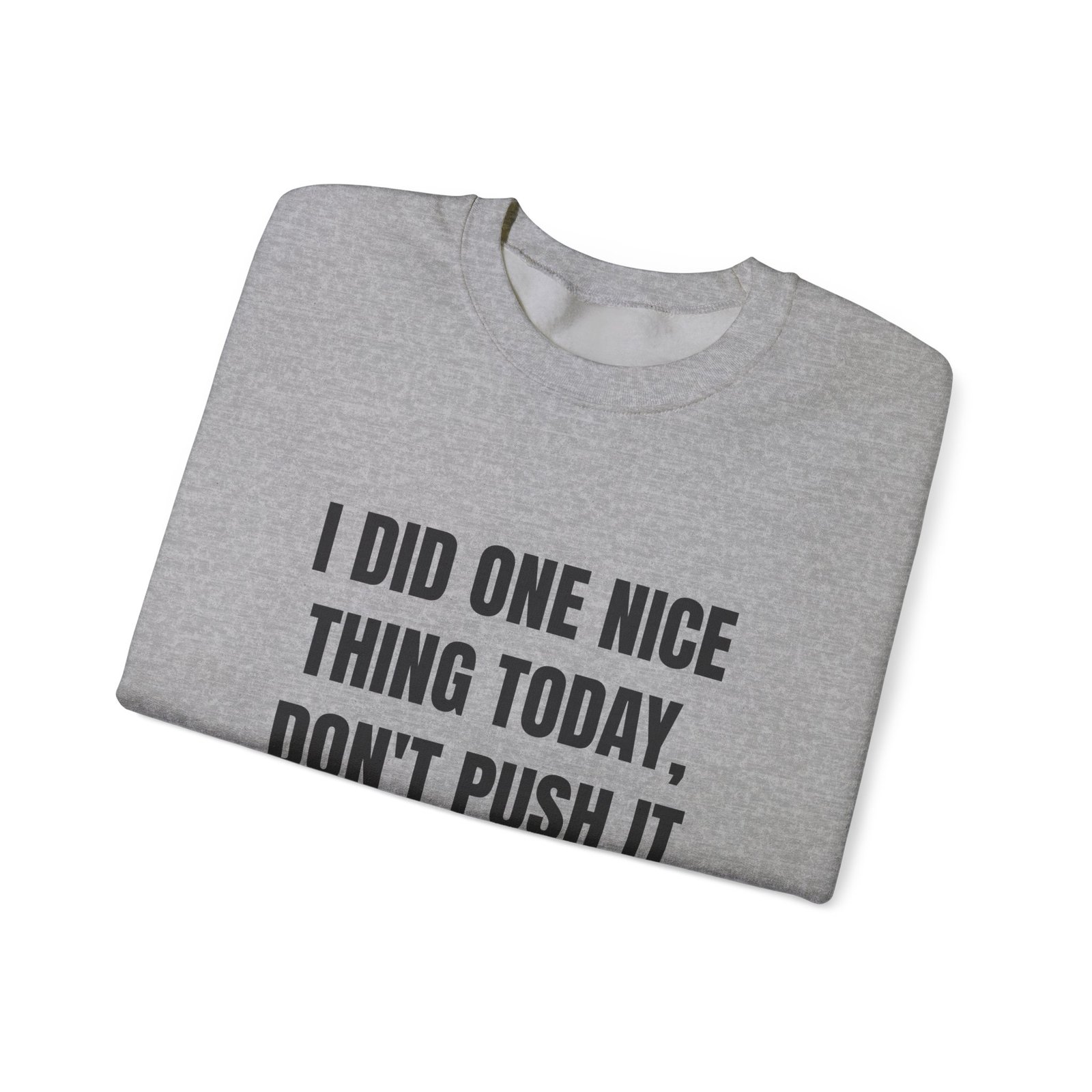 I Did One Nice Thing Today, Don't Push It Funny Crewneck Sweatshirt - Image 11