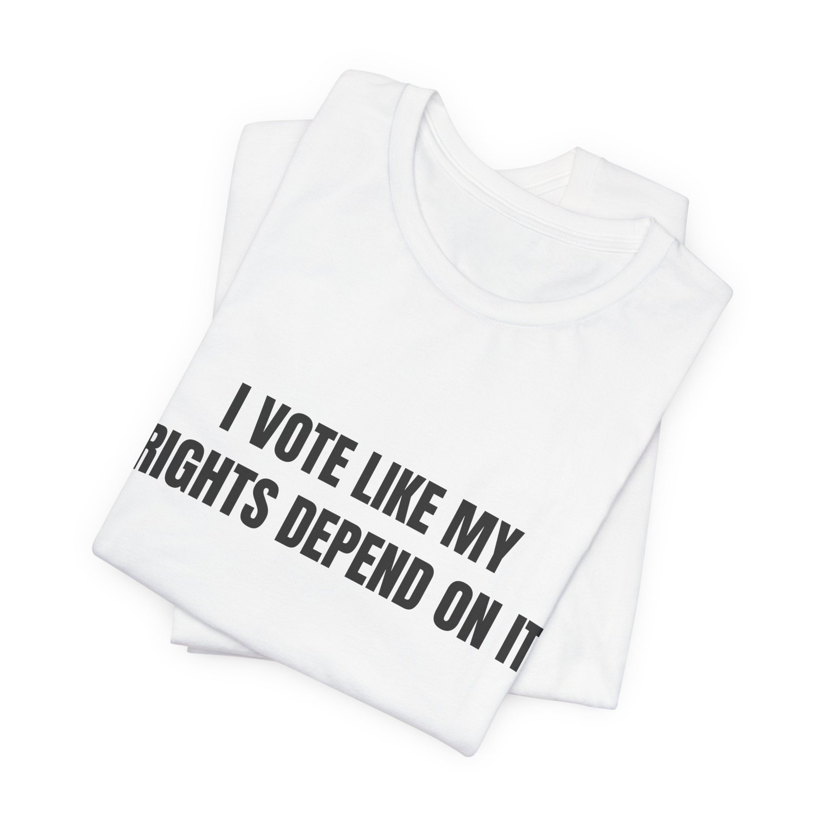 I Vote Like My Rights Depend On It Funny Graphic T-Shirt - Image 3
