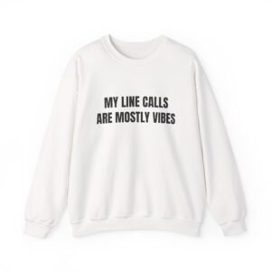 My Line Calls Are Mostly Vibes Funny Crewneck Sweatshirt