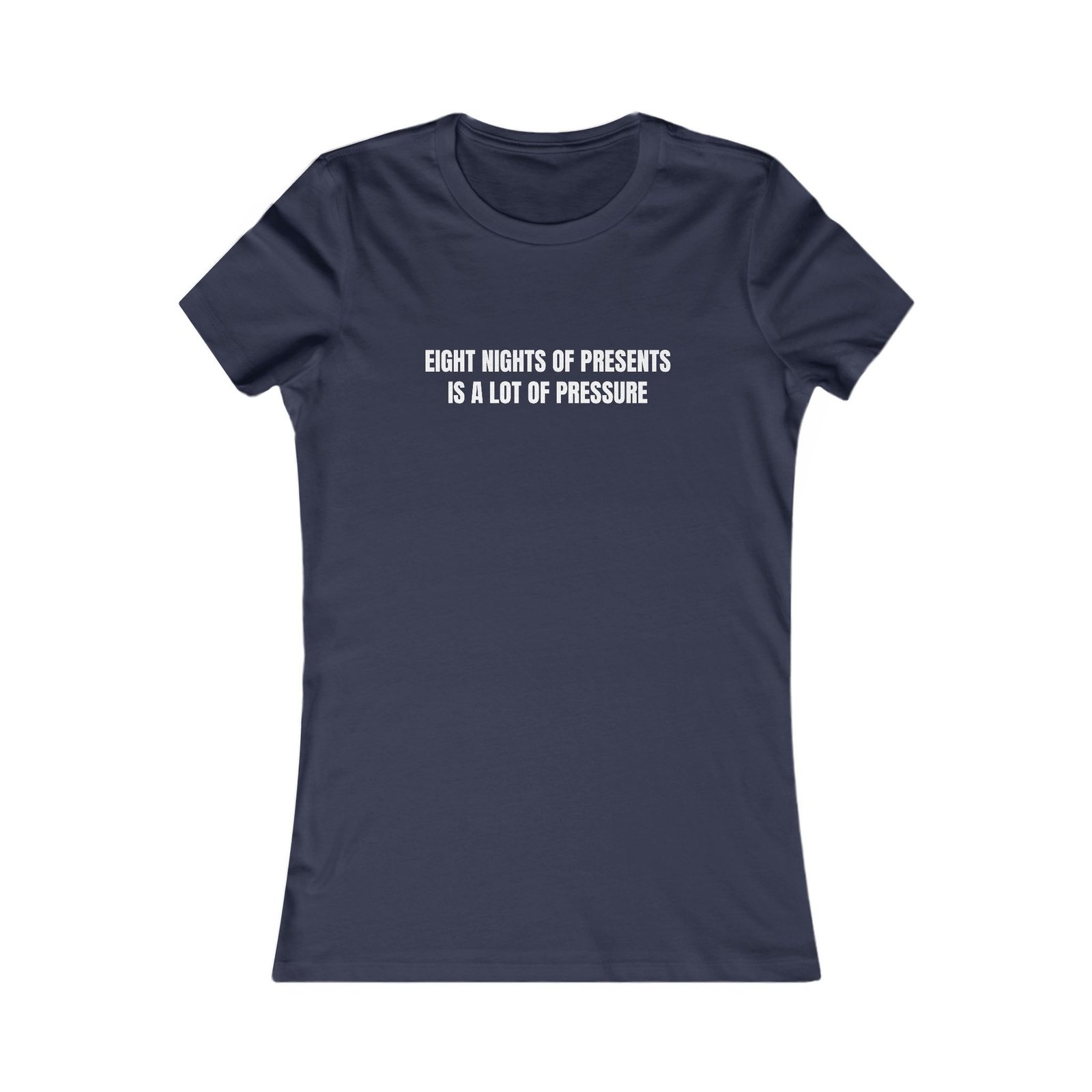 Eight Nights Of Presents Is A Lot Of Pressure Funny Hanukkah Women's Tee - Image 17