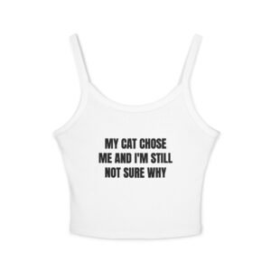 My Cat Chose Me And I'm Still Not Sure Why Funny Women's Spaghetti Strap Tank