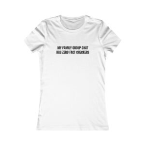 My Family Group Chat Has Zero Fact Checkers Funny Women's Tee