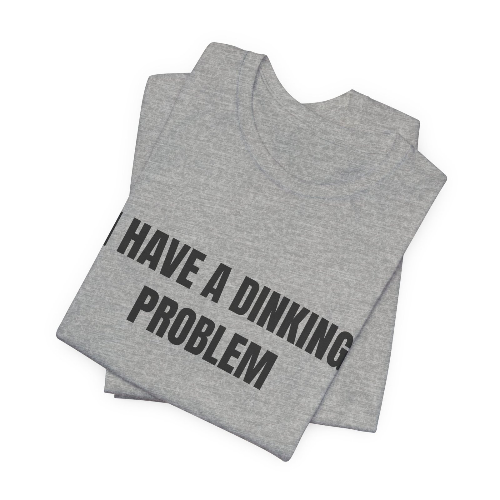 I Have A Dinking Problem Funny Graphic T-Shirt - Image 11