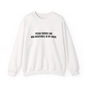 Pecan Cookies Are Non-Negotiable In My House Funny Crewneck Sweatshirt
