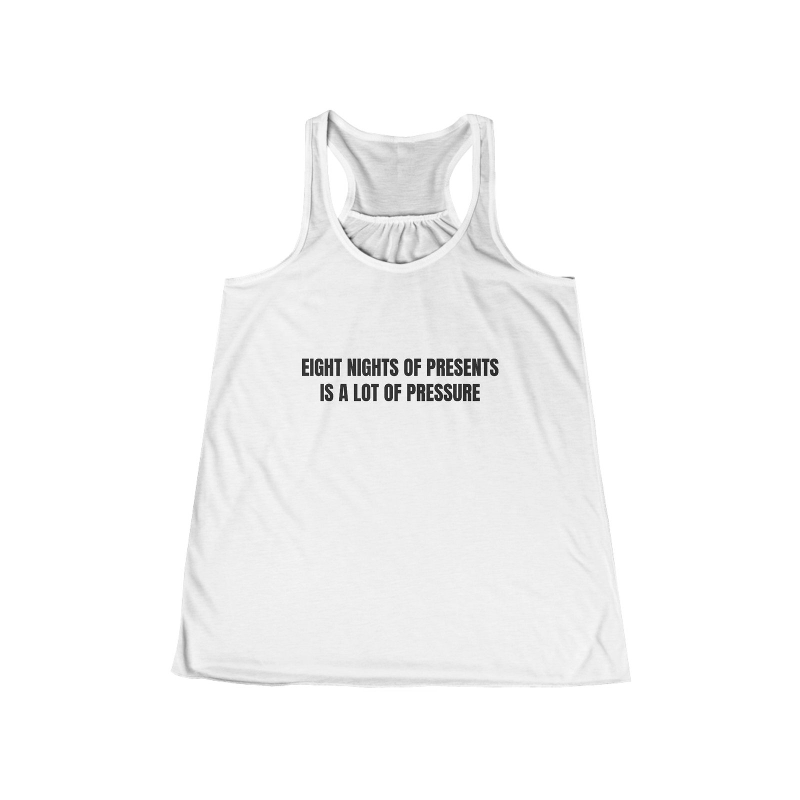 Eight Nights Of Presents Is A Lot Of Pressure Funny Hanukkah Women's Flowy Racerback Tank