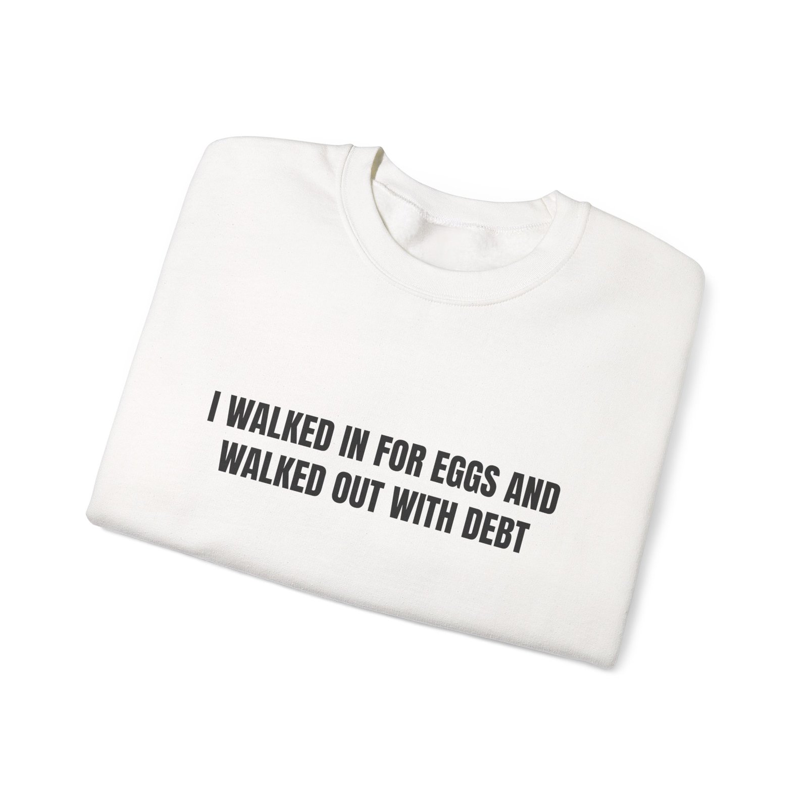I Walked In For Eggs And Walked Out With Debt Funny Crewneck Sweatshirt - Image 3