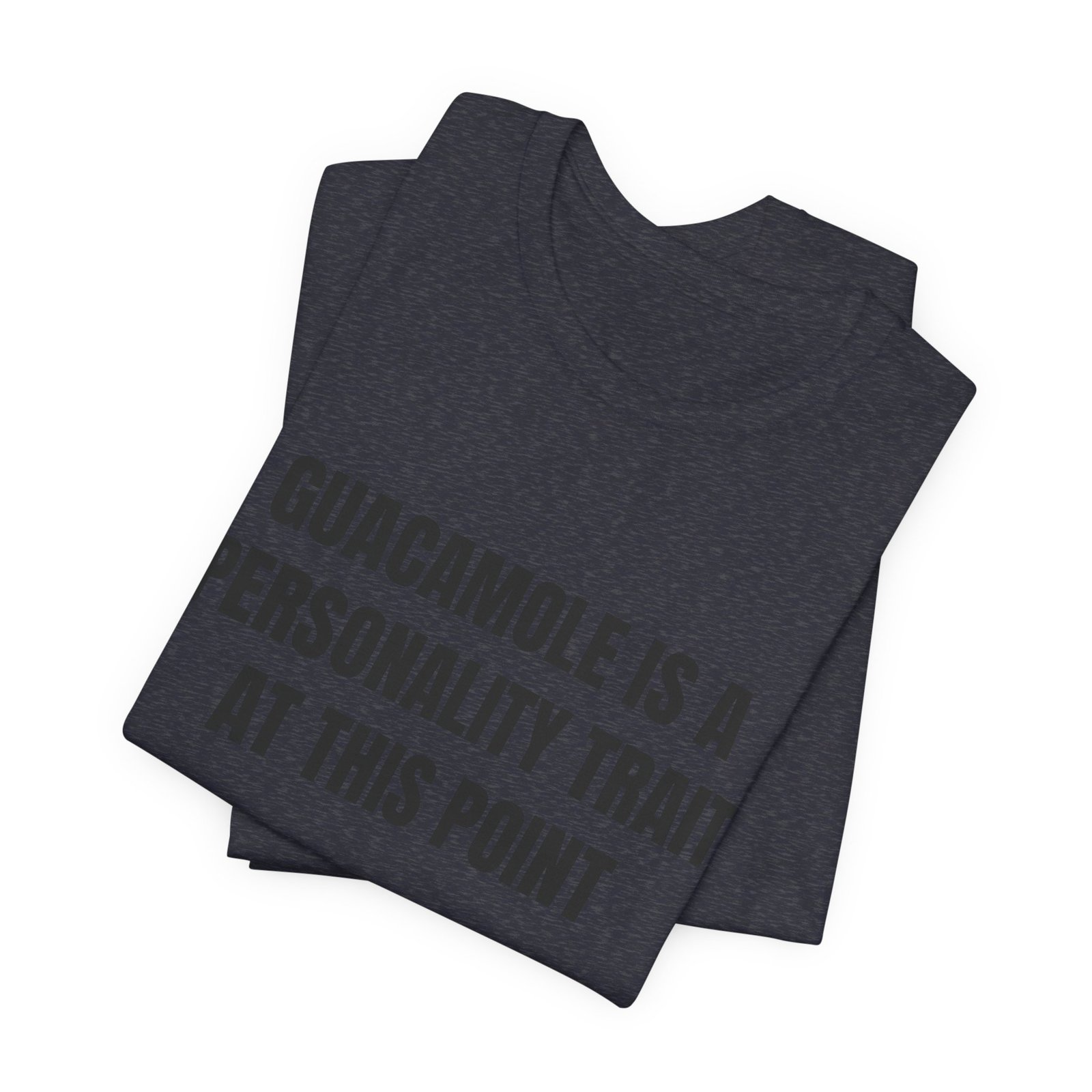 Guacamole Is A Personality Trait At This Point Funny Graphic T-Shirt - Image 15