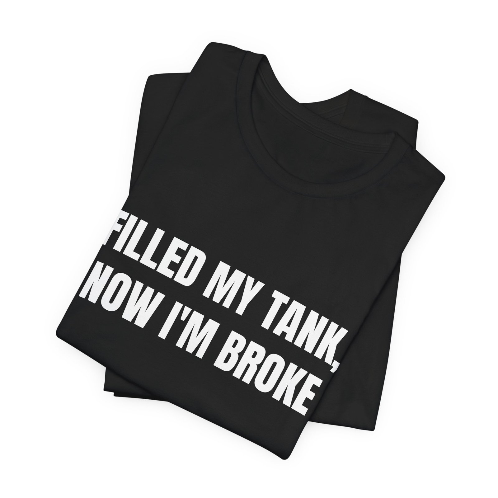 Filled My Tank, Now I'm Broke Funny Graphic T-Shirt - Image 7