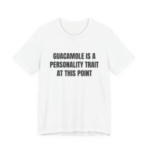 Guacamole Is A Personality Trait At This Point Funny Graphic T-Shirt