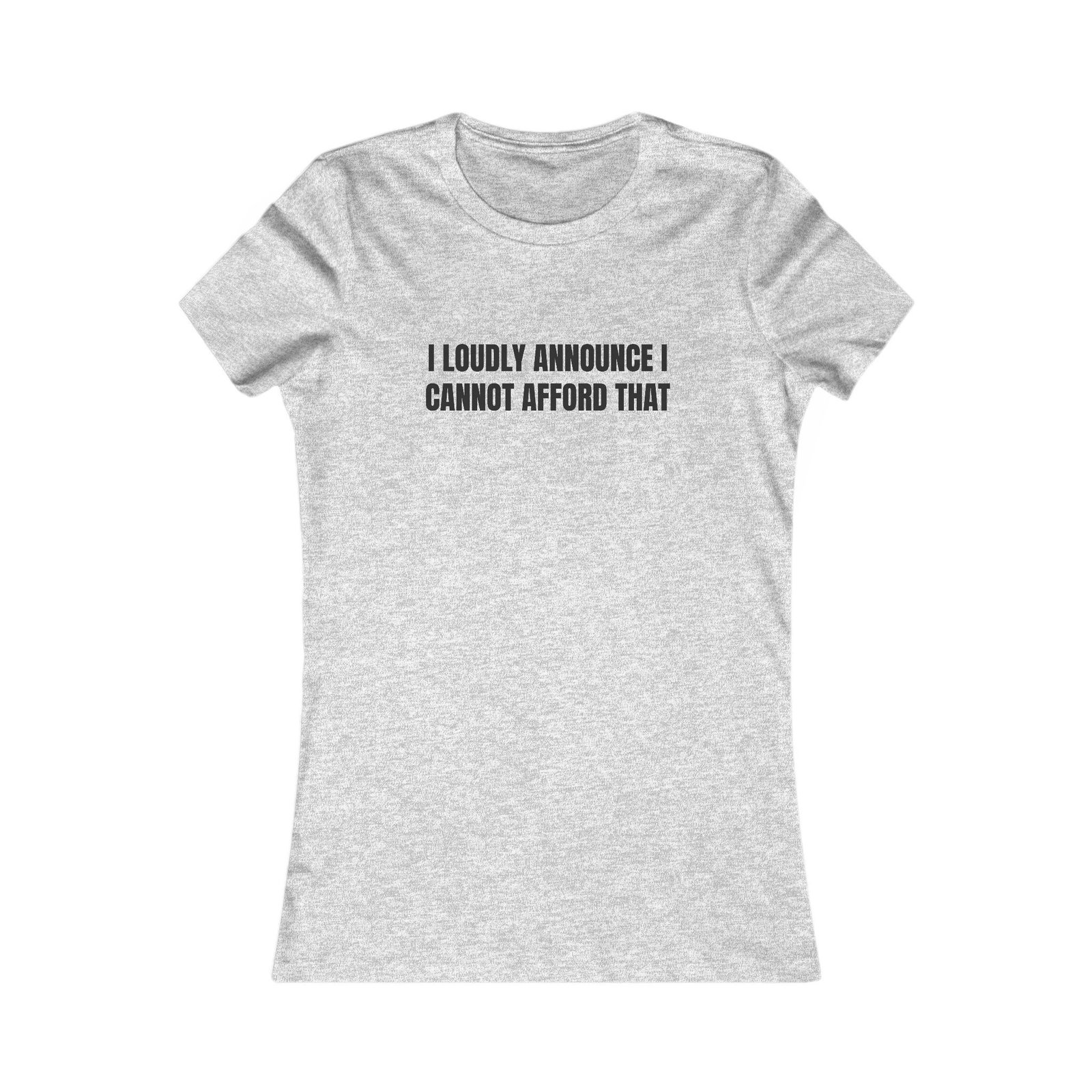 I Loudly Announce I Cannot Afford That Funny Women's Tee - Image 9