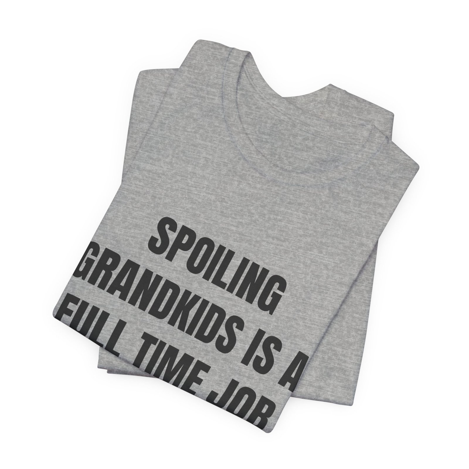 Spoiling Grandkids Is A Full Time Job Funny Graphic T-Shirt - Image 11