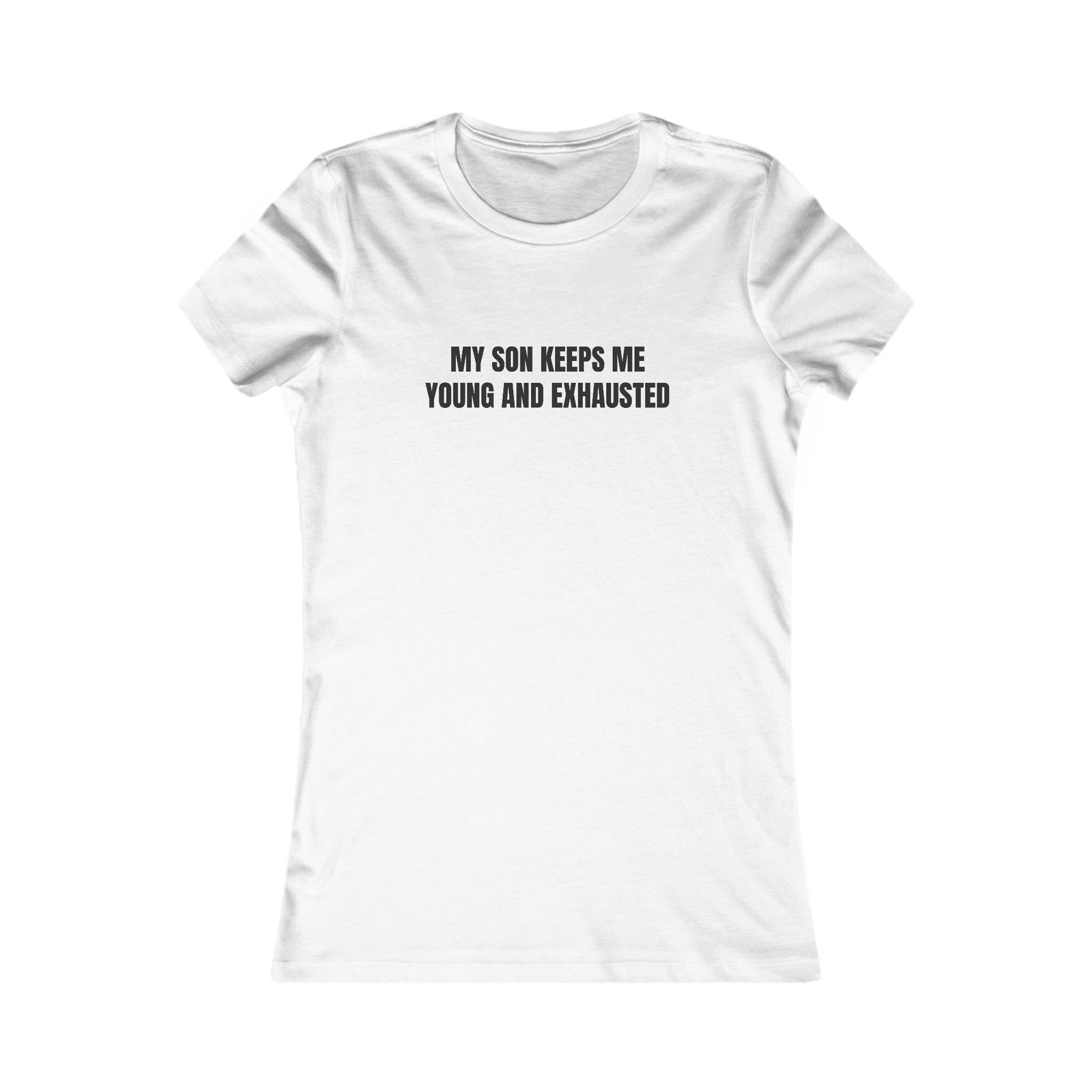 My Son Keeps Me Young And Exhausted Funny Women's Tee