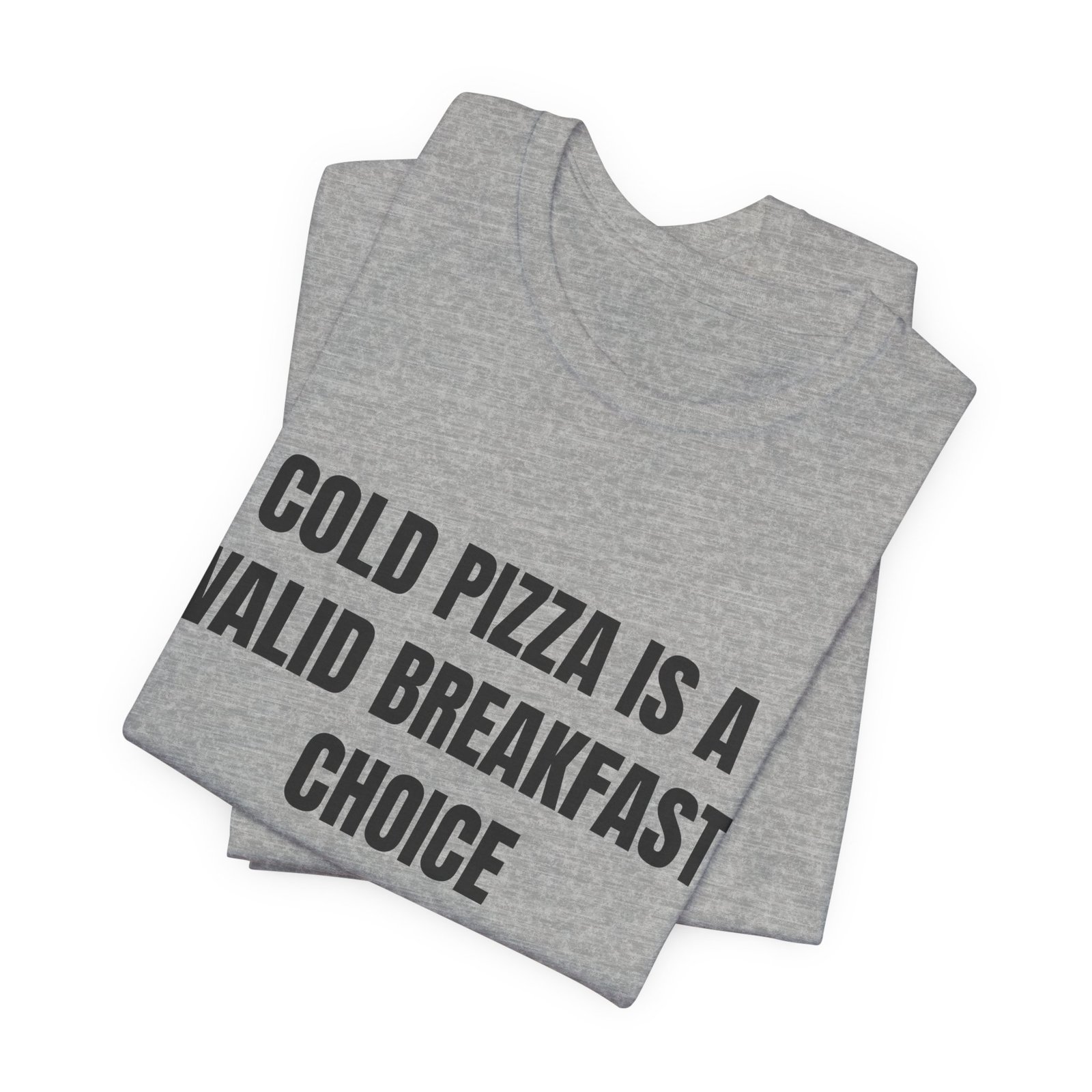 Cold Pizza Is A Valid Breakfast Choice Funny Foodie T-Shirt - Image 11