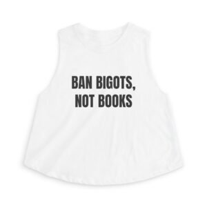 Ban Bigots, Not Books Funny Women's Crop Top