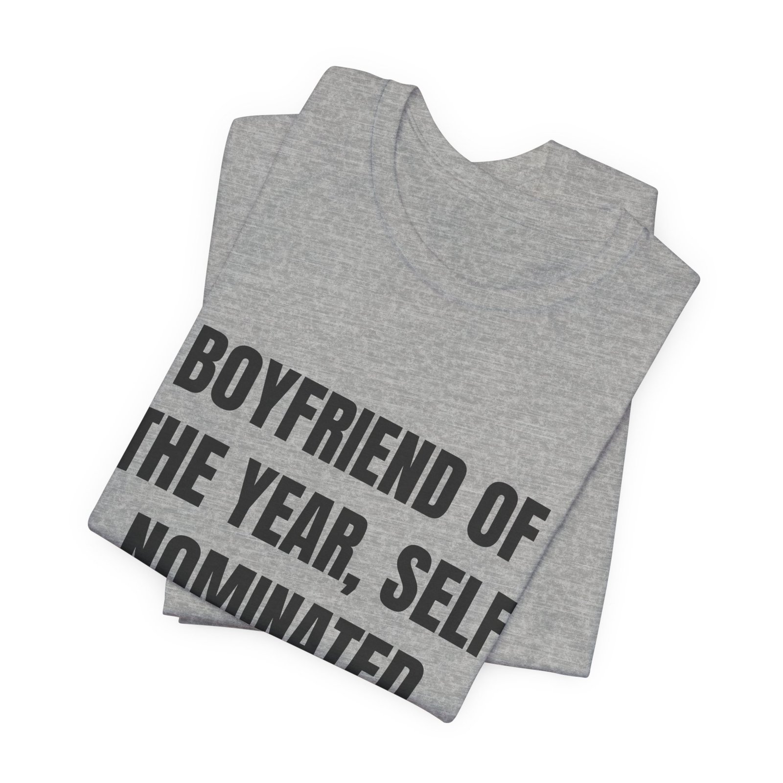 Boyfriend Of The Year, Self Nominated Funny Graphic T-Shirt - Image 11