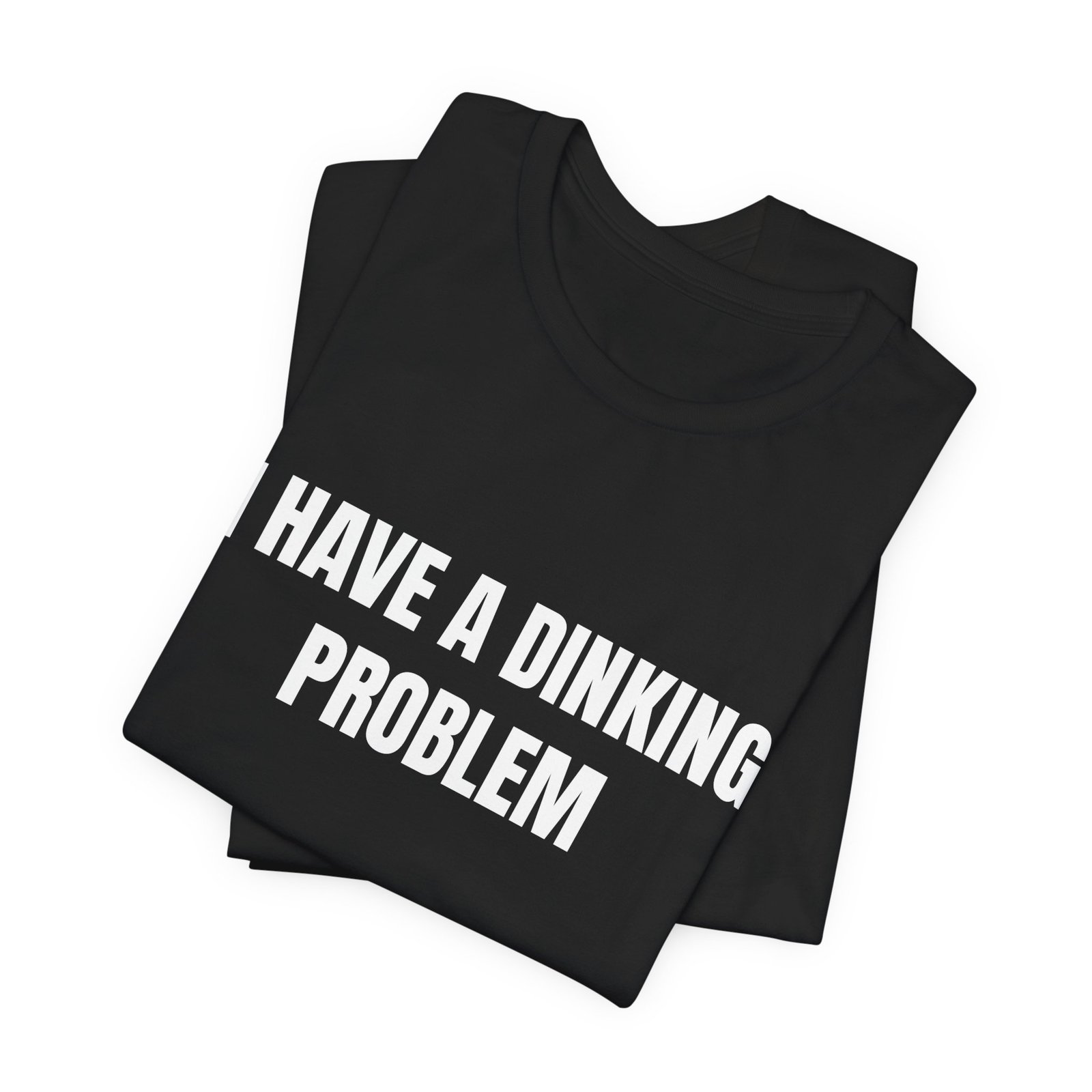 I Have A Dinking Problem Funny Graphic T-Shirt - Image 7