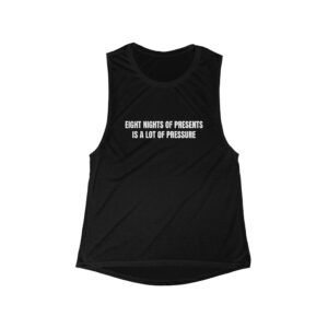 Eight Nights Of Presents Is A Lot Of Pressure Funny Hanukkah Women's Flowy Muscle Tank