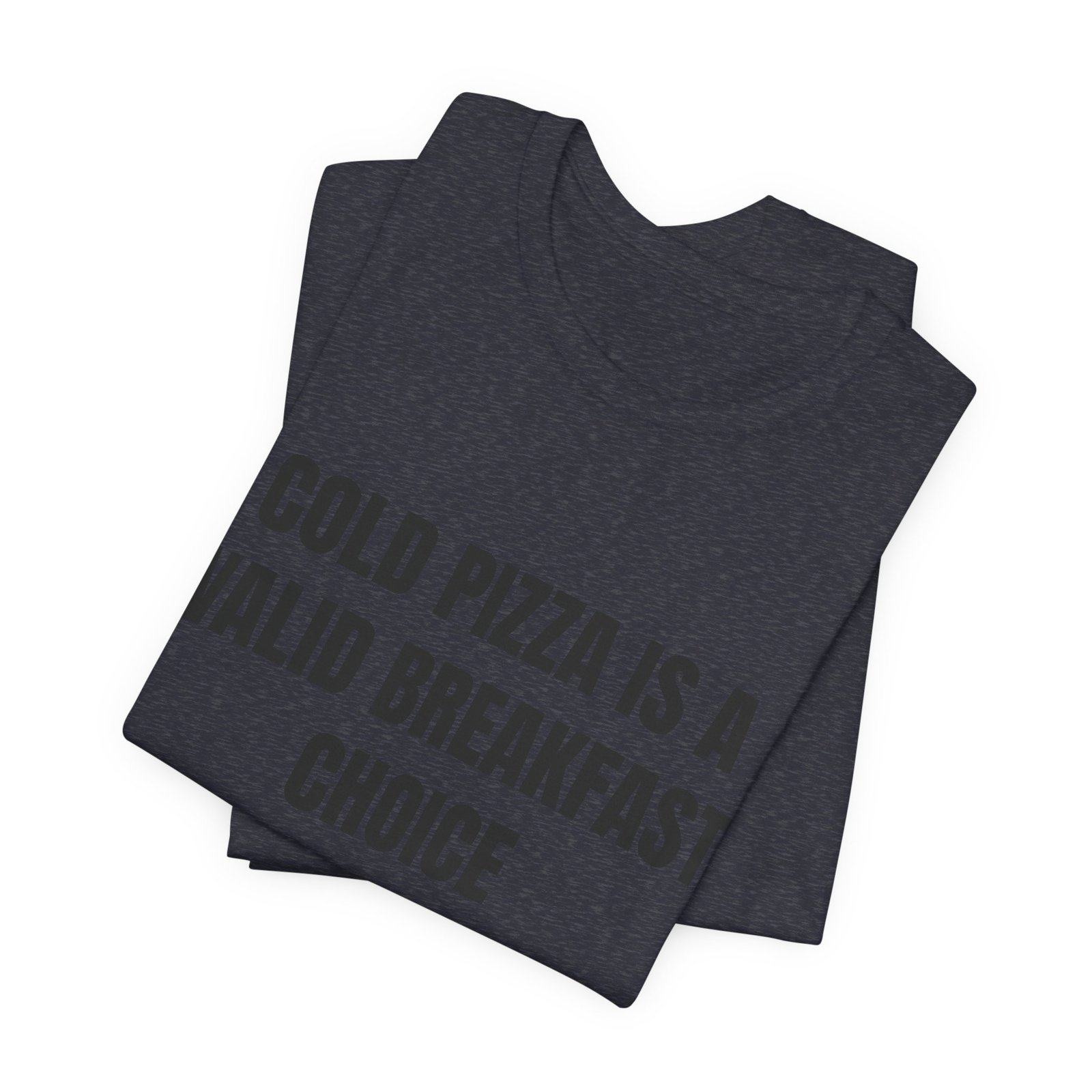 Cold Pizza Is A Valid Breakfast Choice Funny Foodie T-Shirt - Image 15