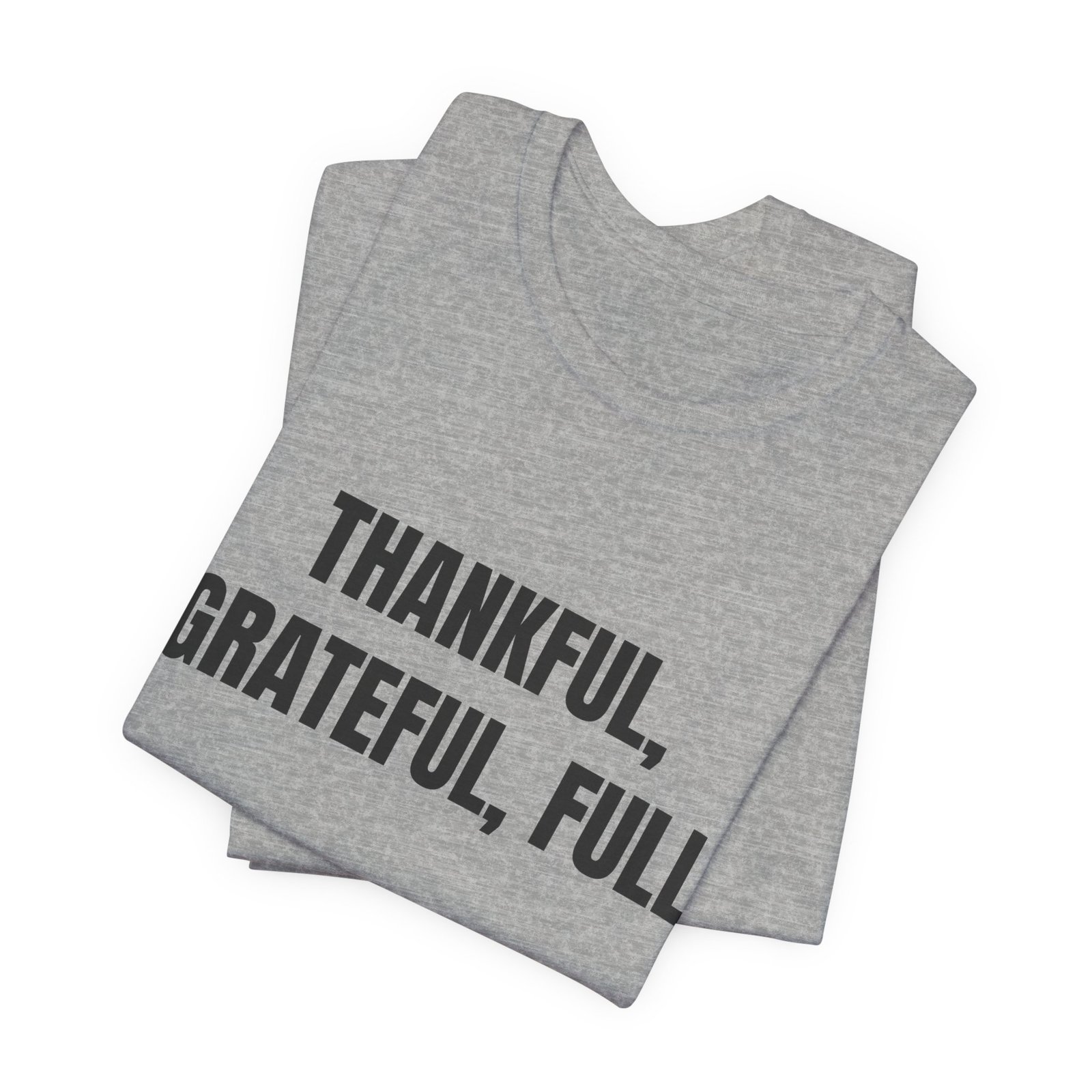 Thankful, Grateful, Full Funny Thanksgiving Graphic T-Shirt - Image 11