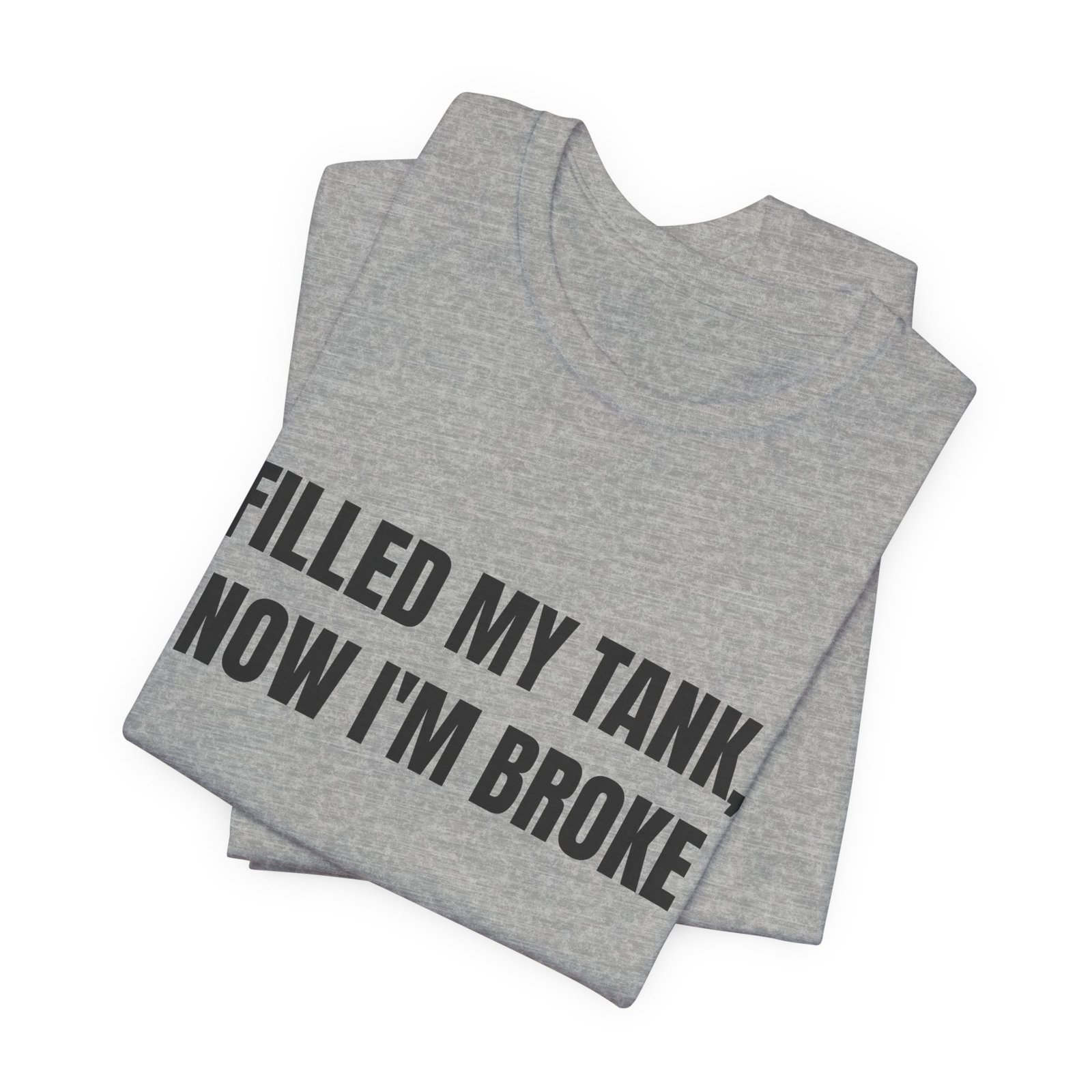 Filled My Tank, Now I'm Broke Funny Graphic T-Shirt - Image 11