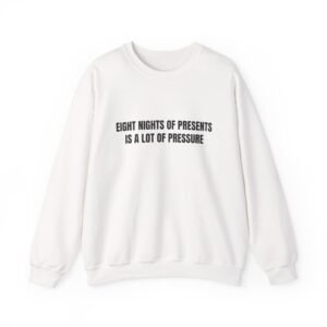 Eight Nights Of Presents Is A Lot Of Pressure Funny Hanukkah Crewneck Sweatshirt